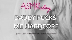 EroticAudio - ASMR Daddy Fucks Me Hardcore, manhandled, ddlg